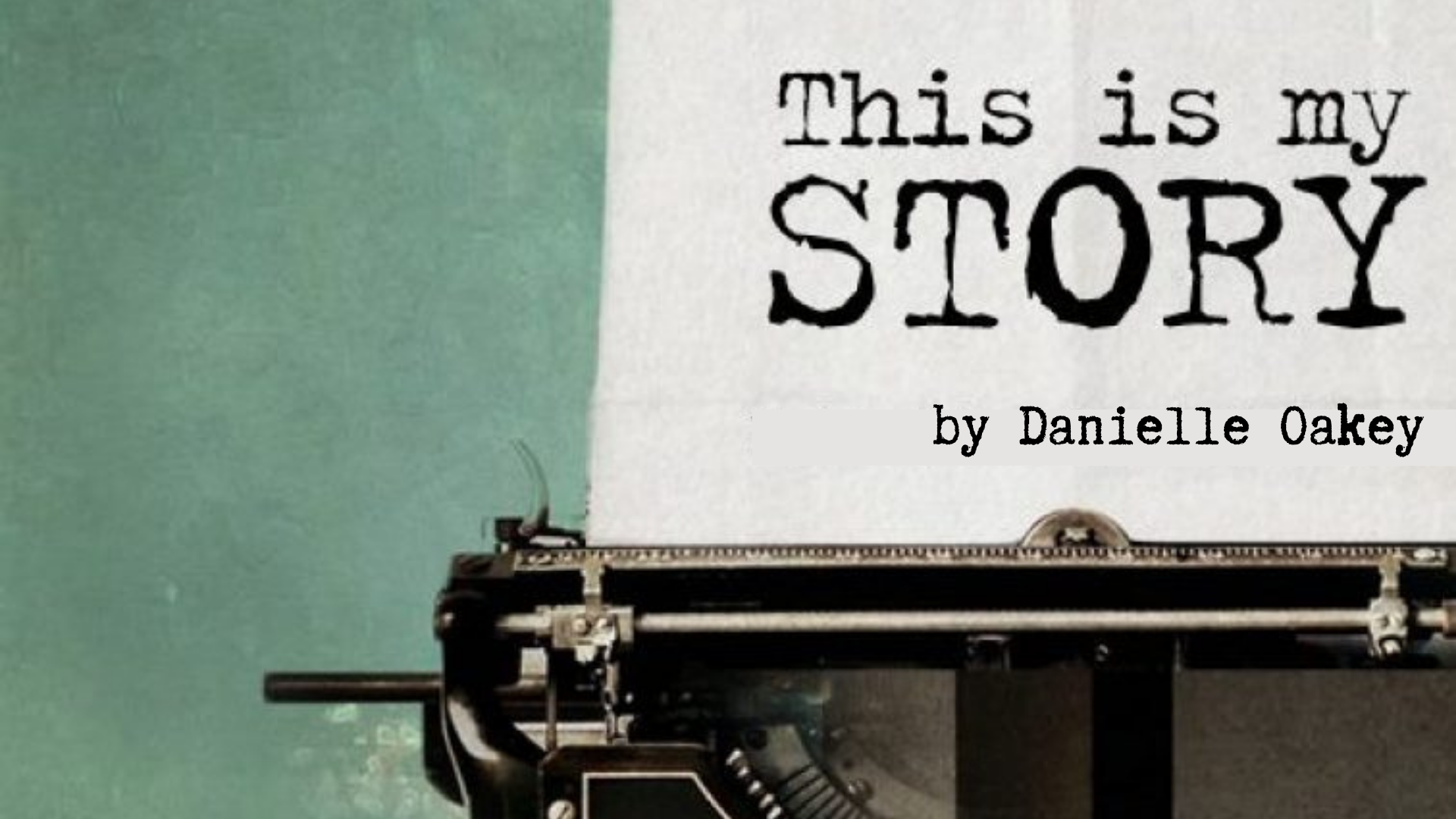 This Is My Story: Danielle Oakey