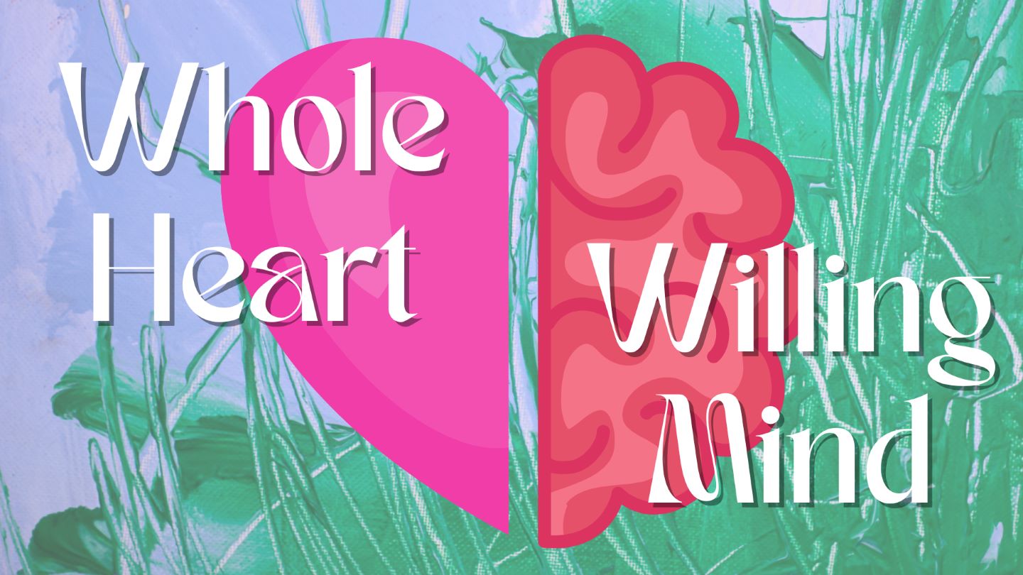 Whole Heart Willing Mind