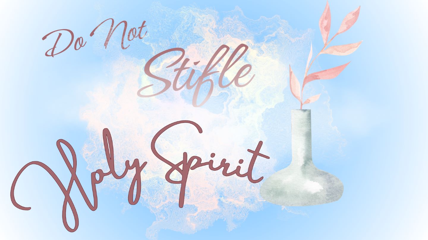 Do Not Stifle Holy Spirit