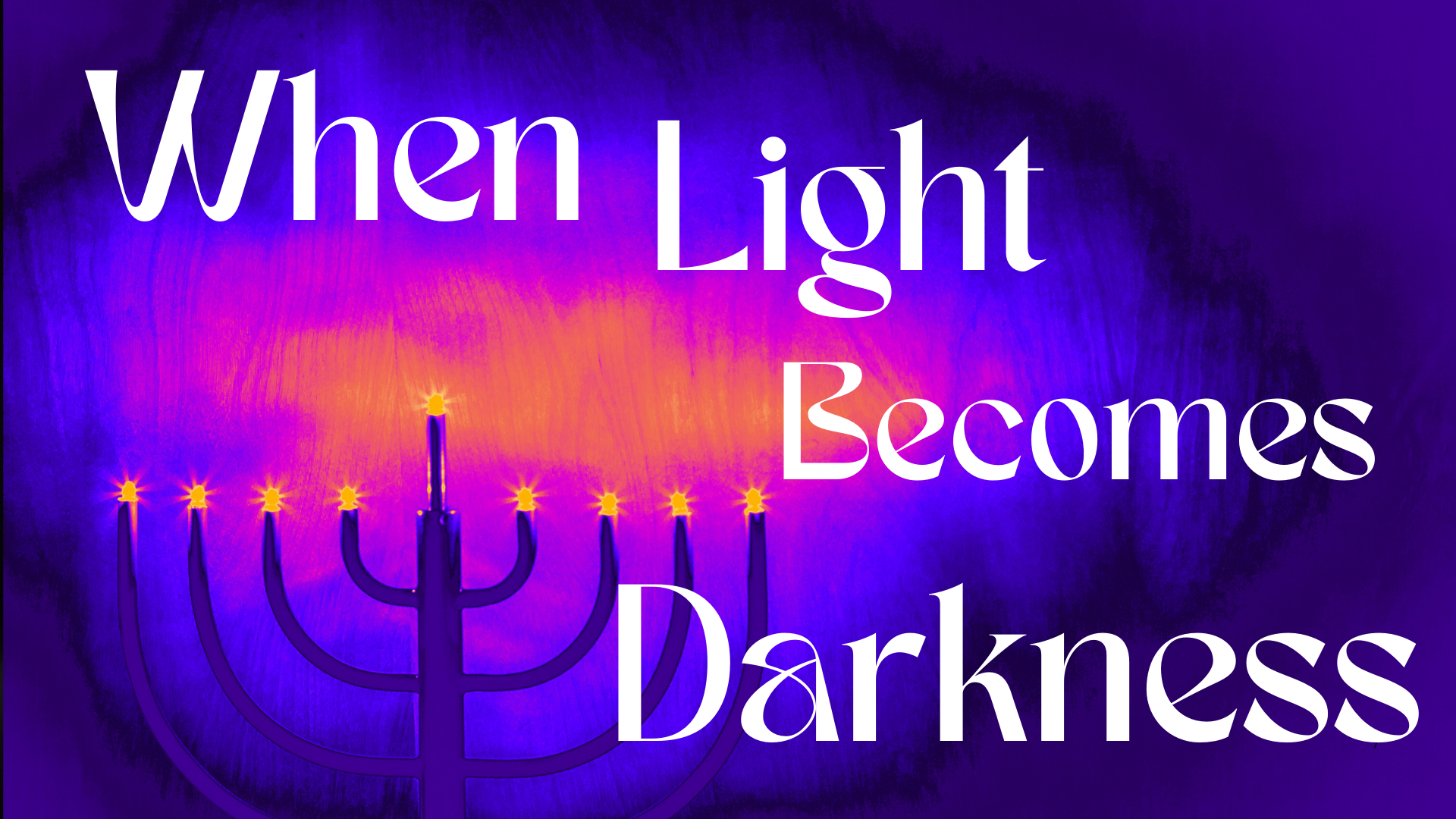 When Light Becomes Darkness