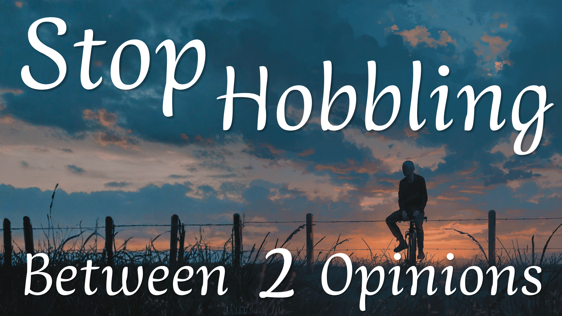 Stop Hobbling Between 2 Opinions